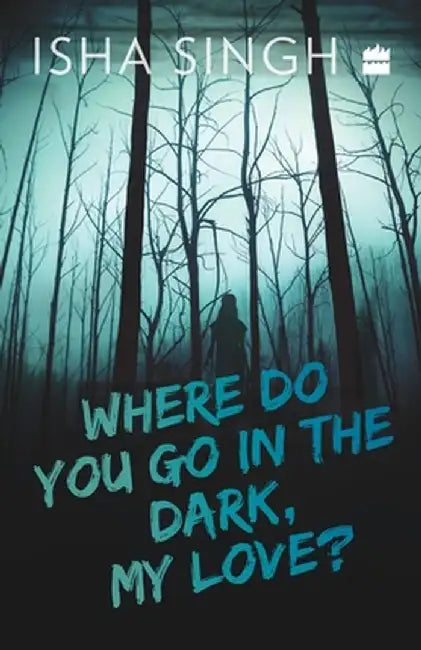 Where Do You Go in the Dark, My Love? by Isha Singh