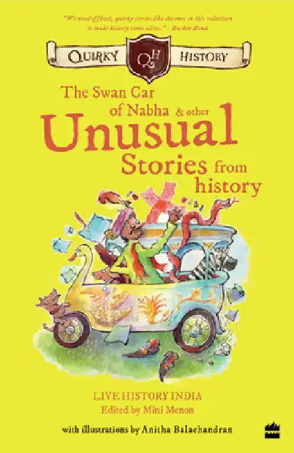Quirky History:: The Swan Car of Nabha & Other Unusual Stories from History by Mini Menon
