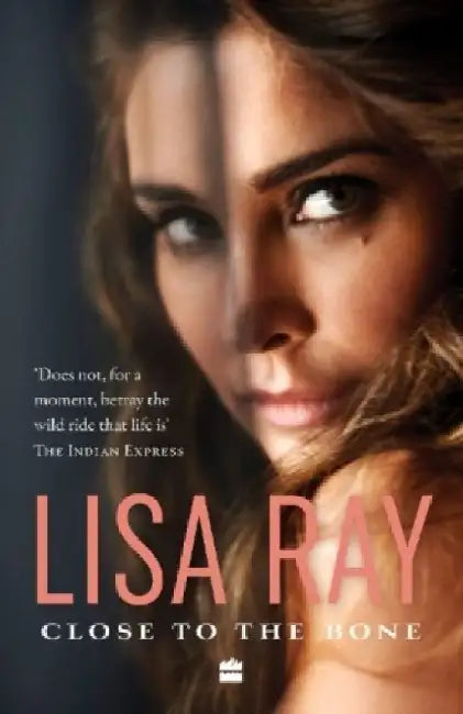 Close To The Bone by Lisa Ray
