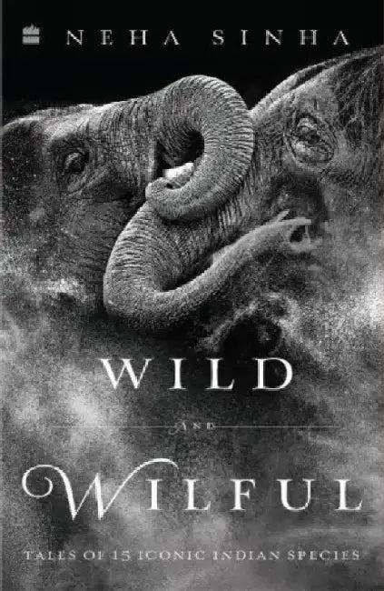 Wild and Wilful by Neha Sinha