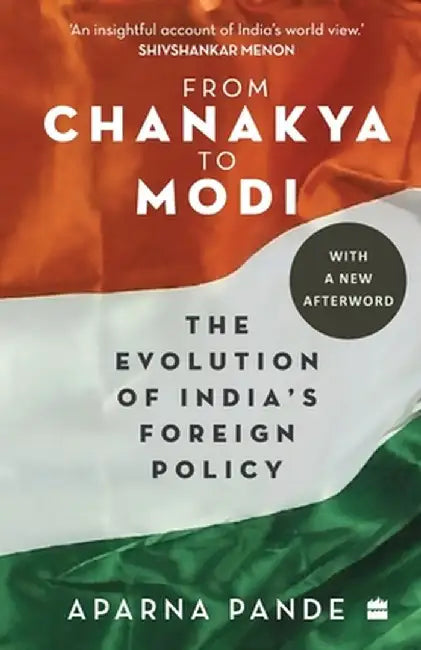 From Chanakya to Modi: Evolution of India's Foreign Policy by Aparna Pande