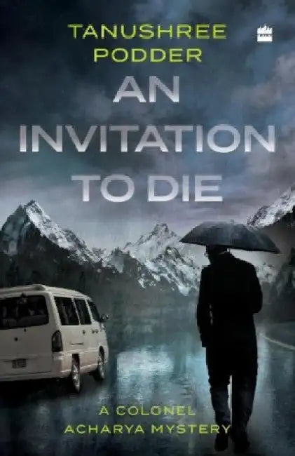 An Invitation to Die: A Colonel Acharya Mystery by Tanushree Podder