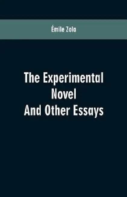 The Experimental Novel: And Other Essays by Émile Zola