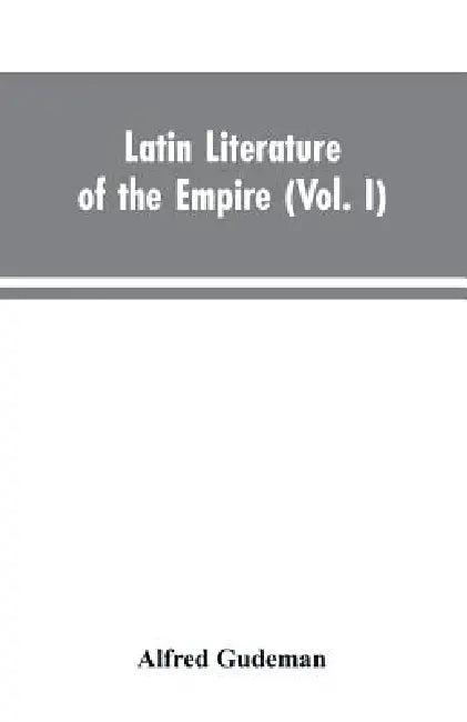 Latin Literature of the Empire (Vol. I) by Alfred Gudeman