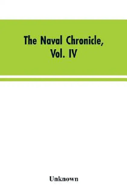 The Naval Chronicle, Vol. IV: From July to January by Unknown