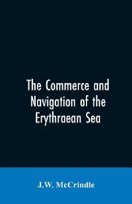 The commerce and navigation of the Erythraean sea by J W McCrindle