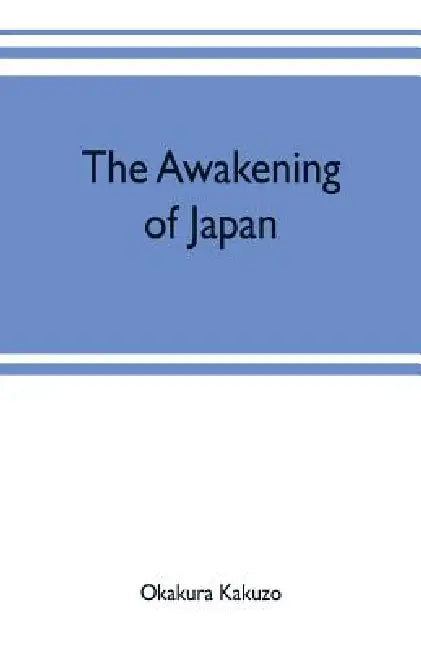 The awakening of Japan by Kakuzo Okakura