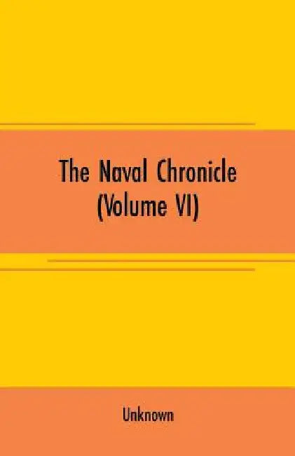 The Naval chronicle (Volume VI): From July to December by Unknown