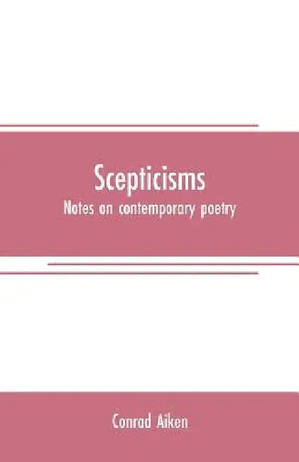 Scepticisms: notes on contemporary poetry by Conrad Aiken
