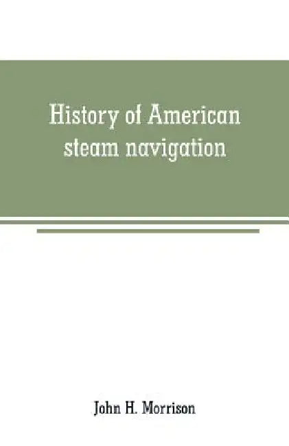 History of American steam navigation by John H. Morrison