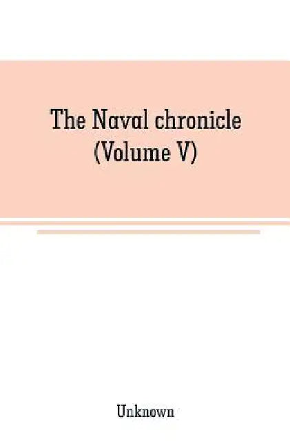 The Naval chronicle (Volume V): From Janurary to July by Unknown