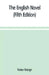 The English novel: a short sketch of its history from the earliest times to the appearance of Waverley (Fifth Edition) by Walter Raleigh