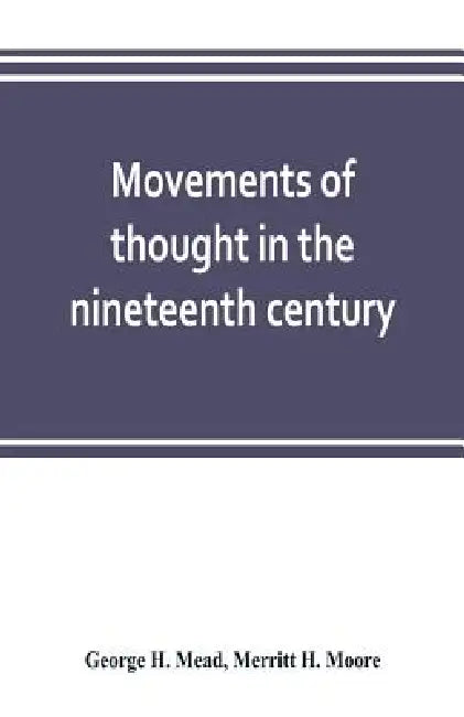 Movements of thought in the nineteenth century by George H. Mead, Merritt H. Moore