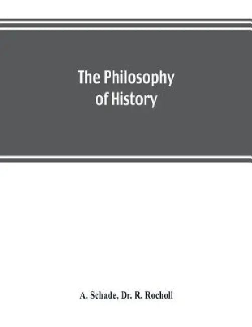 The philosophy of history by A. Schade, R. Rocholl