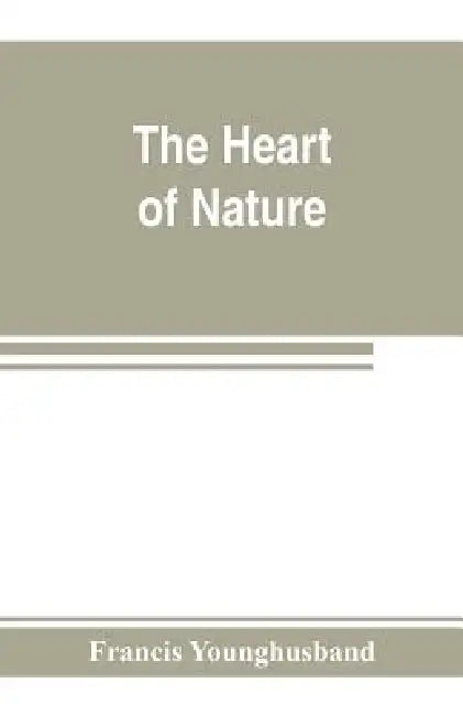 The heart of nature; or, The quest for natural beauty by Francis Younghusband