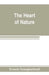 The heart of nature; or, The quest for natural beauty by Francis Younghusband