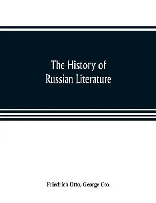 The history of Russian literature by Friedrich Otto, George Cox