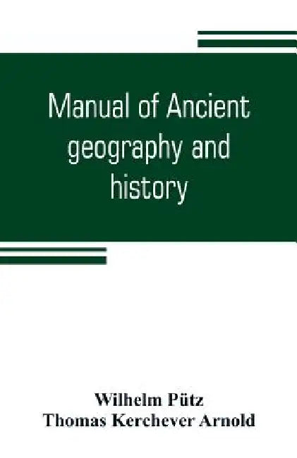 Manual of ancient geography and history by Wilhelm Pütz, Thomas Kerchever Arnold