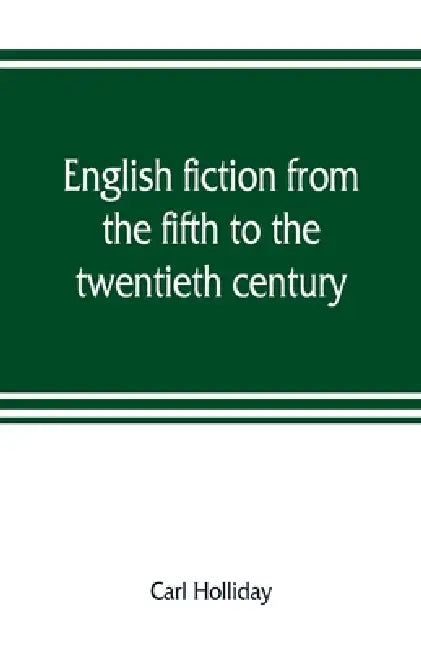 English fiction from the fifth to the twentieth century by Carl Holliday