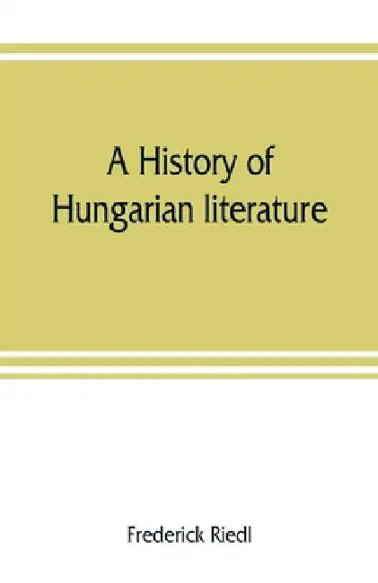 A history of Hungarian literature by Frederick Riedl