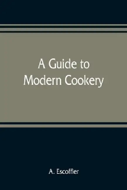 A guide to modern cookery by A. Escoffier