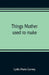 Things mother used to make: a collection of old time recipes, some nearly one hundred years old and never published before by Lydia Maria Gurney