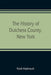The history of Dutchess County, New York by Frank Hasbrouck