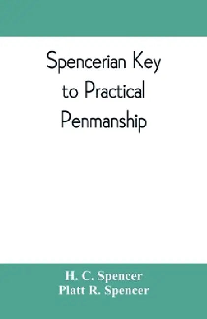 Spencerian key to practical penmanship by H. C. Spencer, Platt R. Spencer