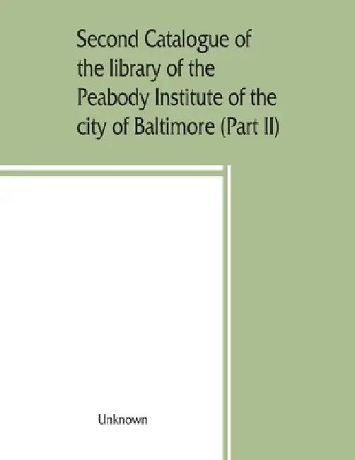 Second catalogue of the library of the Peabody Institute of the city of Baltimore, including the additions made since 1882 (Part II) C-D by Unknown