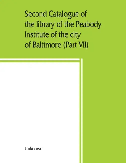 Second catalogue of the library of the Peabody Institute of the city of Baltimore, including the additions made since 1882 (Part VII) S-T by Unknown