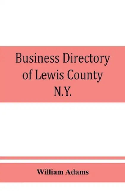 Business directory of Lewis County, N.Y.: with map: 1895-96 by William Adams