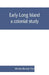 Early Long Island, a colonial study by Martha Bockée Flint