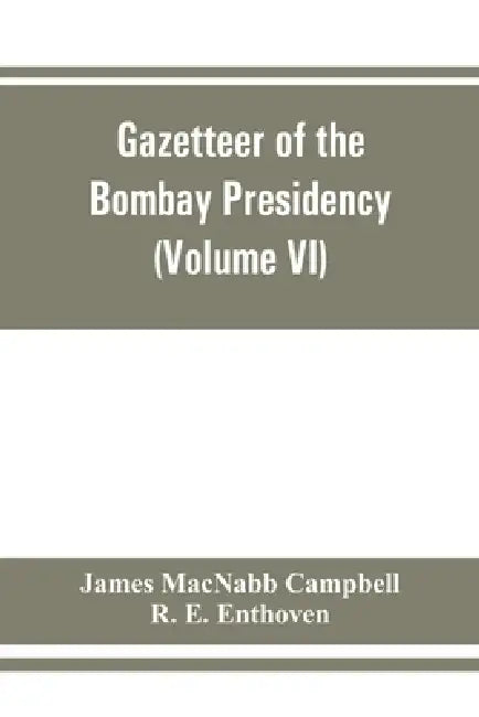 Gazetteer of the Bombay Presidency (Volume VI) Rewa Kantha, Narukot, Combay, and Surat States. by James Macnabb Campbell, R. E. Enthoven