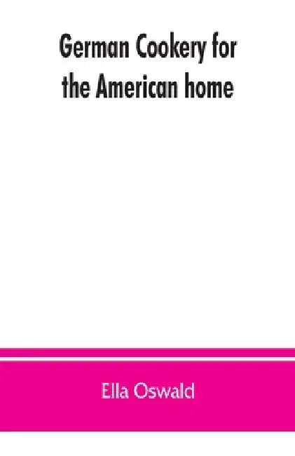 German cookery for the American home by Ella Oswald
