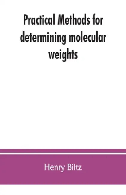 Practical methods for determining molecular weights by Henry Biltz