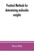 Practical methods for determining molecular weights by Henry Biltz