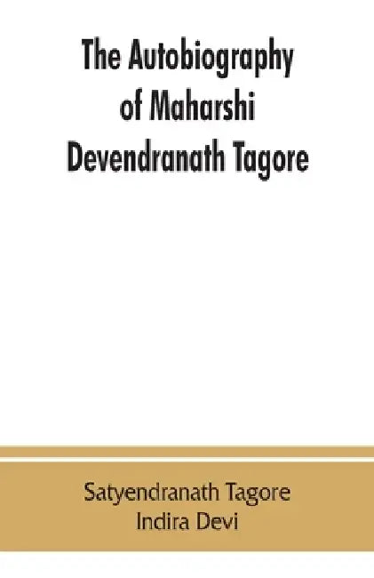 The autobiography of Maharshi Devendranath Tagore by Satyendranath Tagore