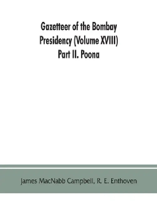 Gazetteer of the Bombay Presidency (Volume XVIII) Part II. Poona by James Macnabb Campbell