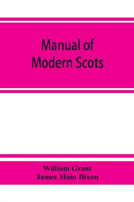 Manual of modern Scots by William Grant, James Main Dixon