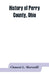 History of Perry County, Ohio by Clement L. Martzolff