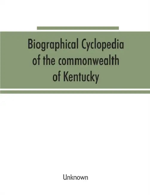 Biographical cyclopedia of the commonwealth of Kentucky by Unknown