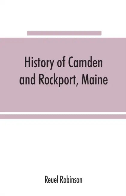 History of Camden and Rockport, Maine by Reuel Robinson