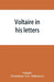 Voltaire in his letters; being a selection from his correspondence by Voltaire, S. G. Tallentyre