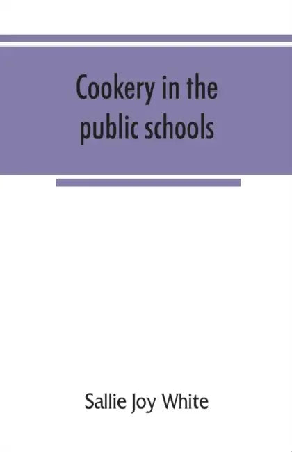 Cookery in the public schools by Sallie Joy White