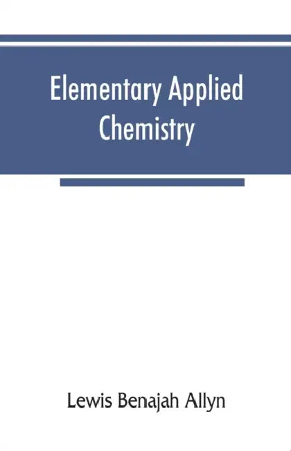 Elementary applied chemistry by Lewis Benajah Allyn