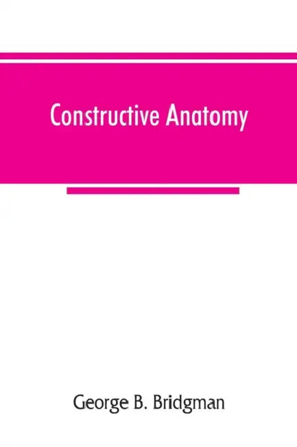 Constructive anatomy by George B. Bridgman