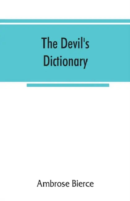 The devil's dictionary by Ambrose Bierce