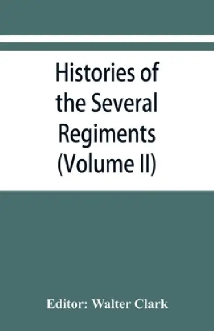 Histories of the several regiments and battalions from North Carolina, in the great war 1861-'65 (Volume II) by Walter Clark