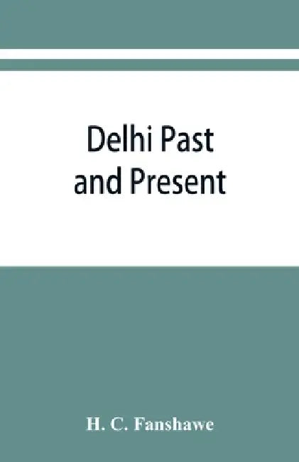 Delhi past and present by H. C. Fanshawe