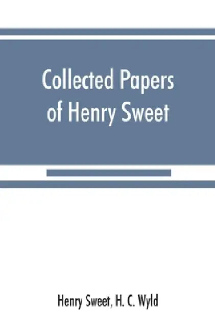 Collected papers of Henry Sweet by Henry Sweet, H. C. Wyld